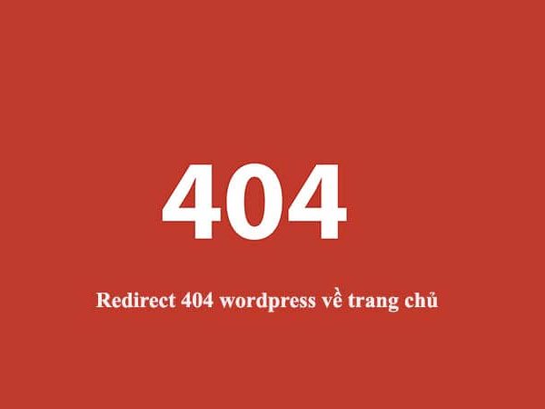 Hướng dẫn chuyển redirect 404 wordpress về trang chủ