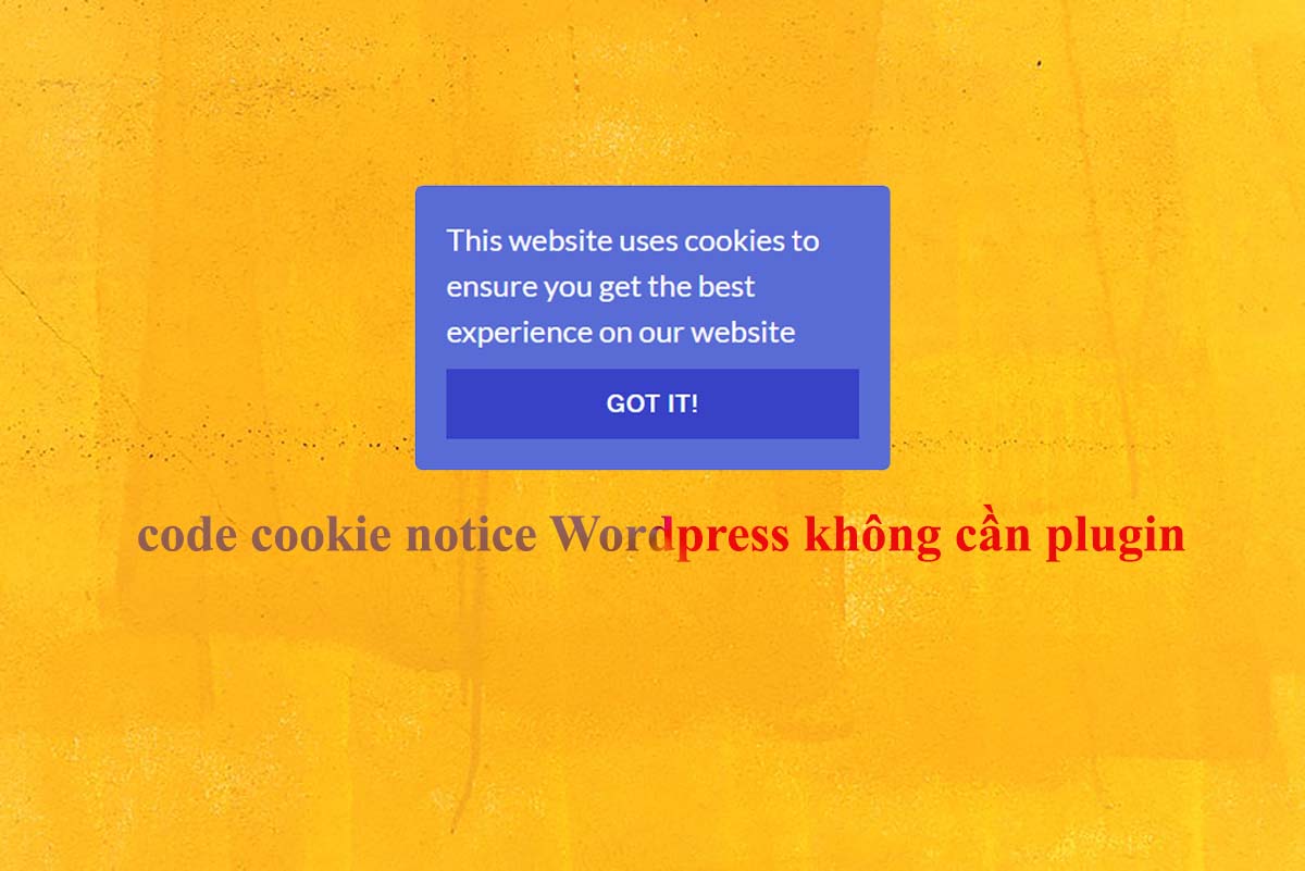 Chèn code cookie notice WordPress không dùng plugin rất dễ