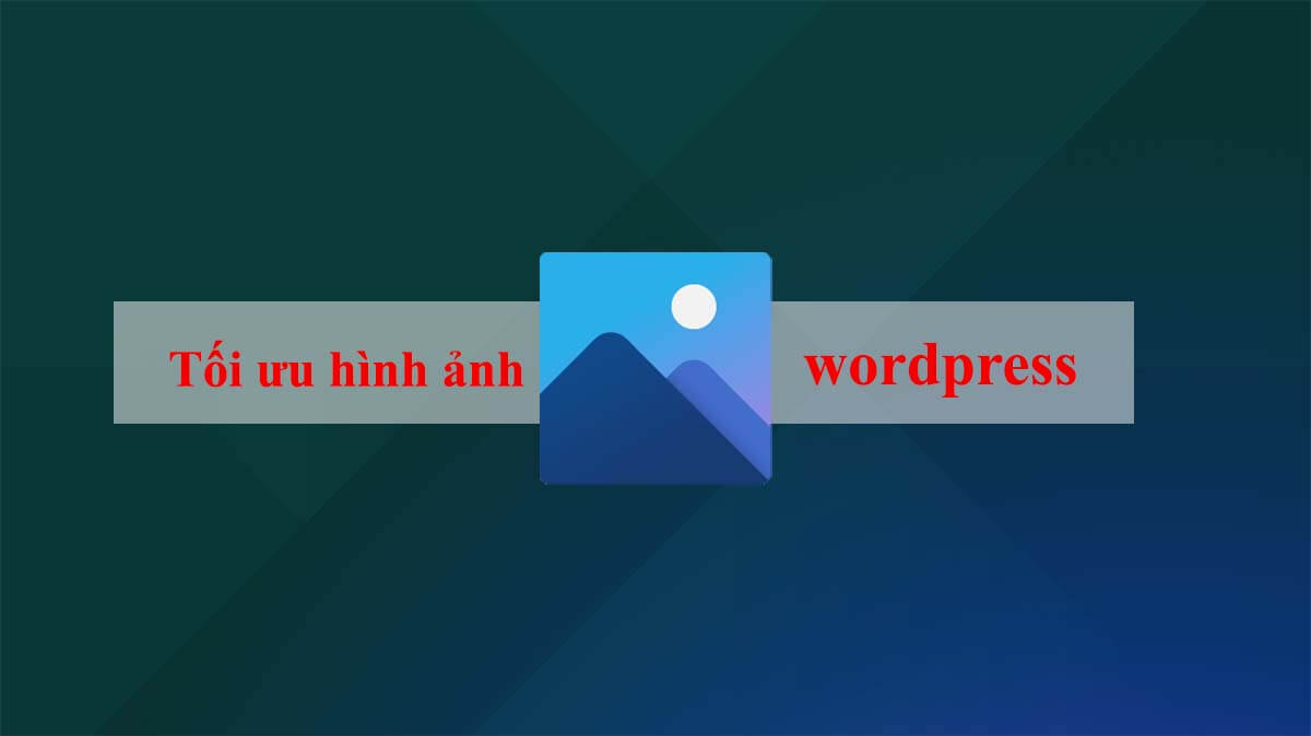 mẹo tối ưu hình ảnh wordpress